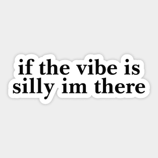 If The Vibe Is Silly Im There Shirt Y2K Tee,  Meme Gen Z Meme Sticker